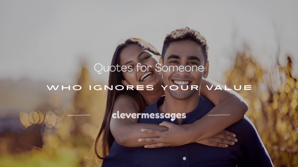 quotes for someone who doesn't value you