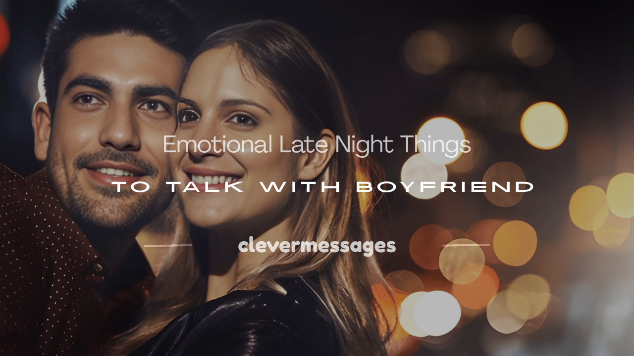 Read more about the article 250+ Emotional Late Night Things to Talk with Boyfriend