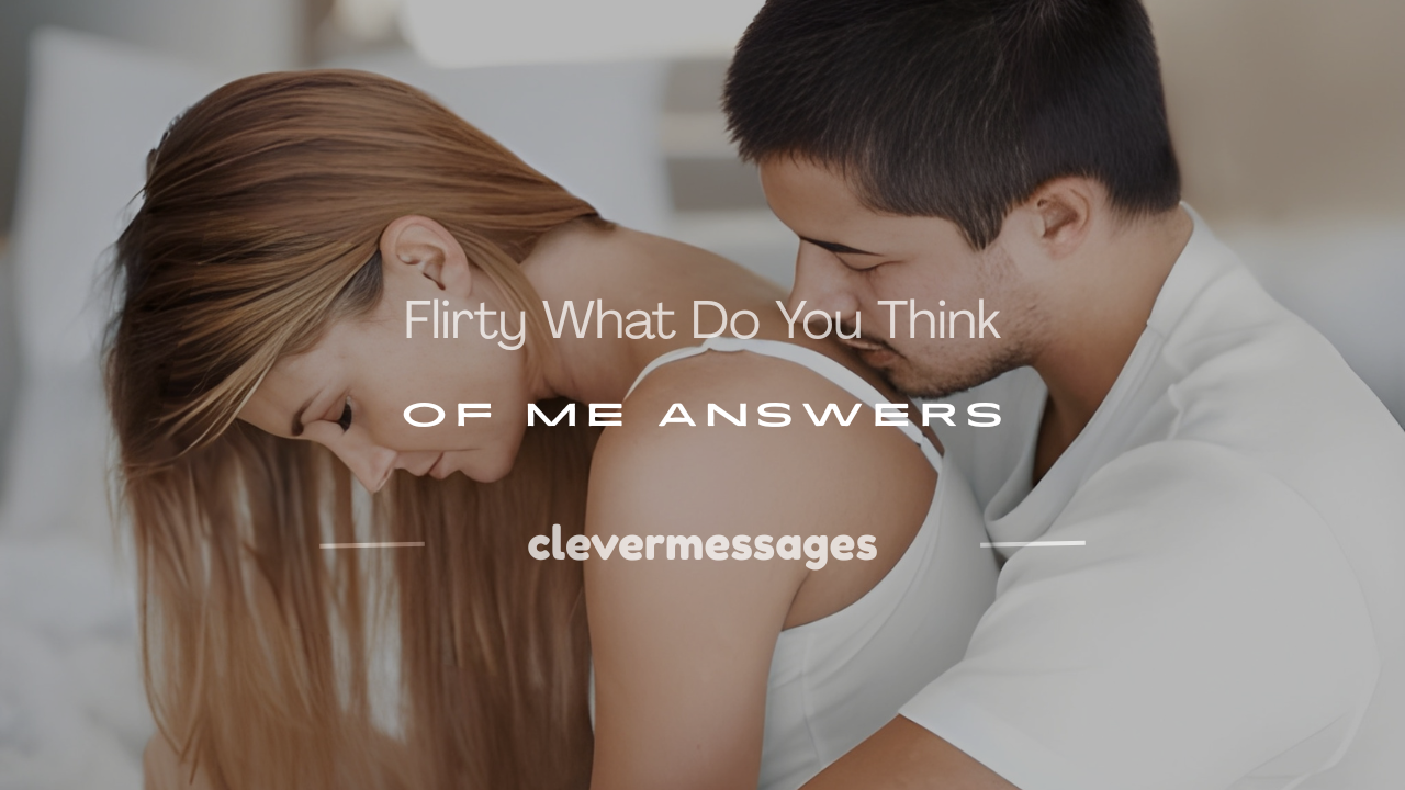 Read more about the article 250+ Flirty What Do You Think of Me Answers