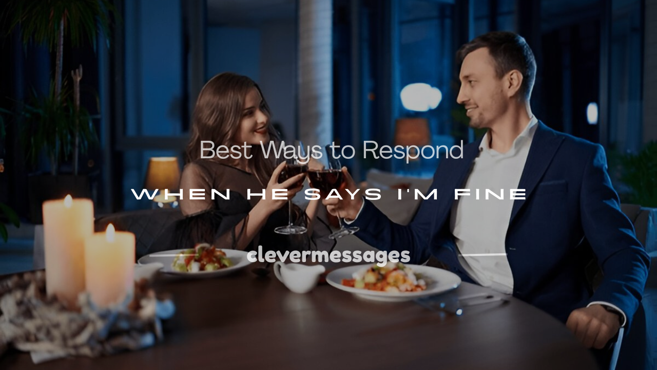 Read more about the article 250+ Best Ways to Respond When He Says I’m Fine