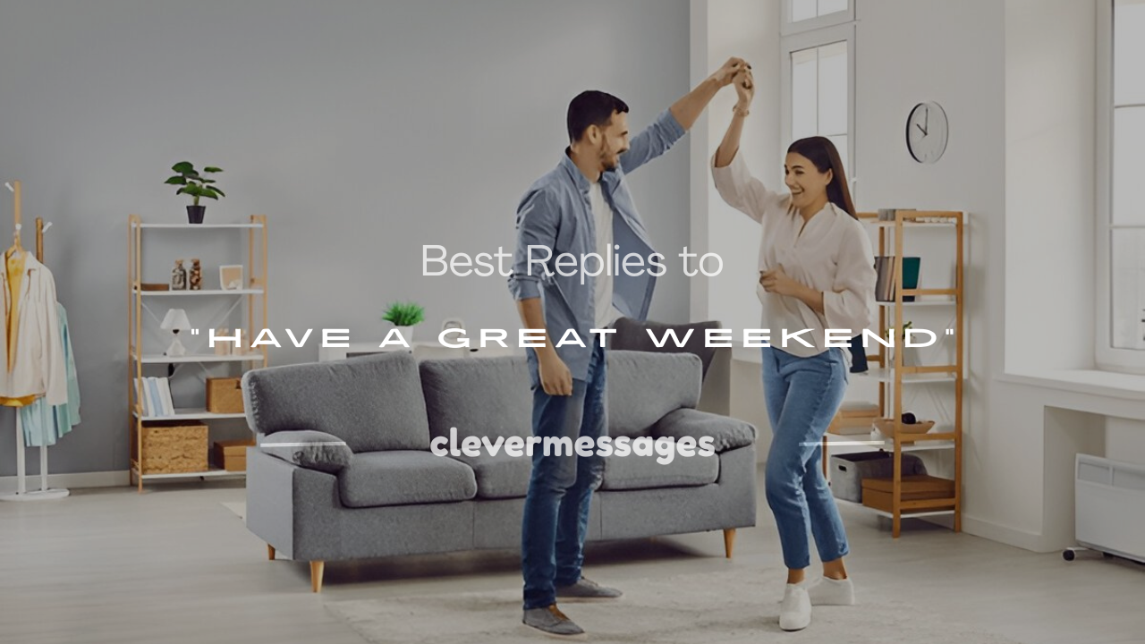 Read more about the article 250+ Best Replies to “Have a Great Weekend”