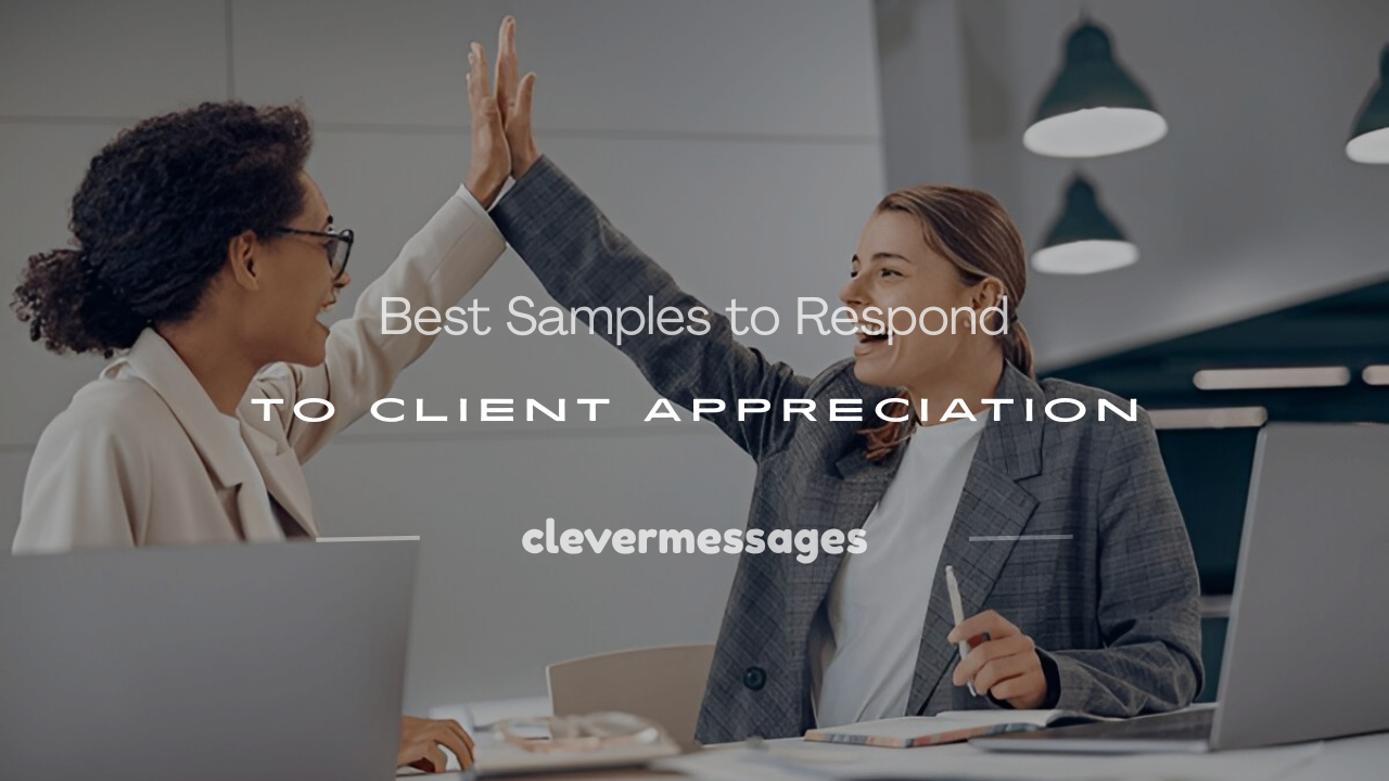 Read more about the article 250+ Best Samples to Respond to Client Appreciation