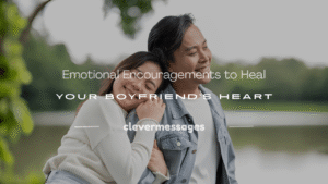 Read more about the article 250+ Emotional Encouragements to Heal Your Boyfriend’s Heart
