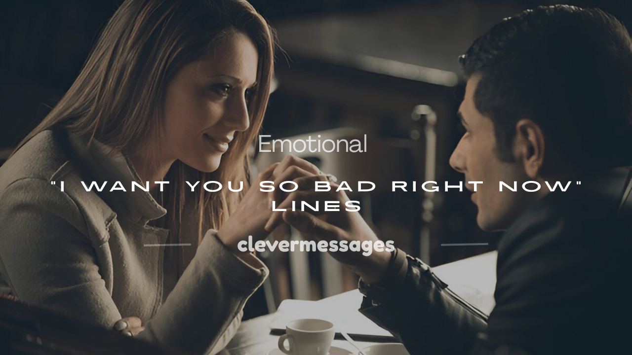 Read more about the article 250+ Emotional “I Want You So Bad Right Now” Lines