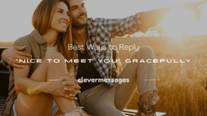 Read more about the article 250+ Best Ways to Reply “Nice to Meet You” Gracefully