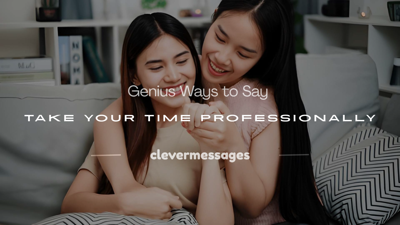 Read more about the article 250+ Genius Ways to Say Take Your Time Professionally