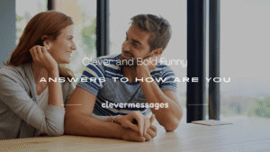 Read more about the article 250+ Clever and Bold Funny Answers to How Are You