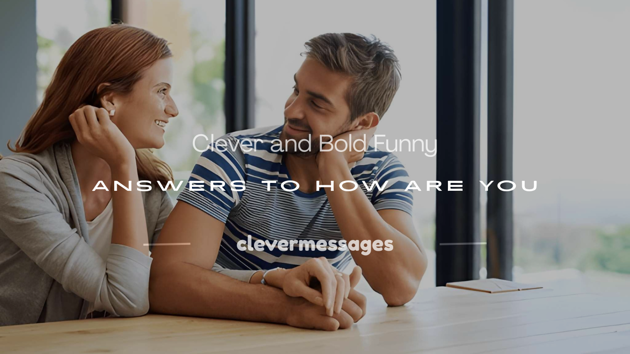 Read more about the article 250+ Clever and Bold Funny Answers to How Are You