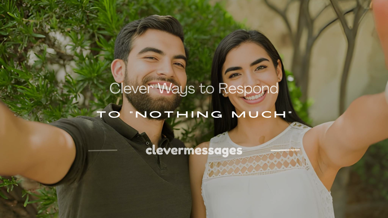 Read more about the article 250+ Clever Ways to Respond to “Nothing Much”