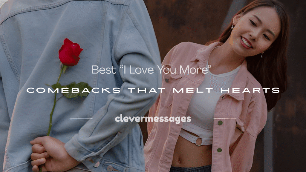 good i love you more comebacks