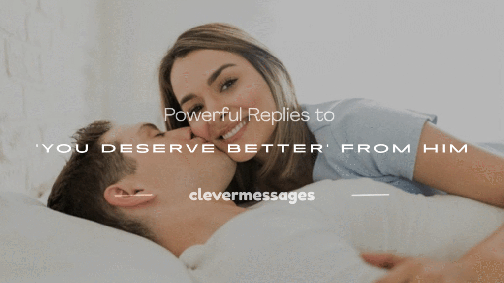 when he says you deserve better