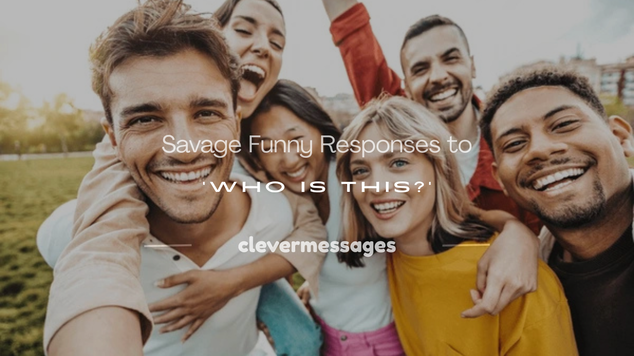 Read more about the article 250+ Savage Funny Responses to ‘Who Is This?’