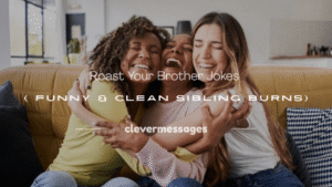 Read more about the article 100+ Roast Your Brother Jokes ( Funny & Clean Sibling Burns)