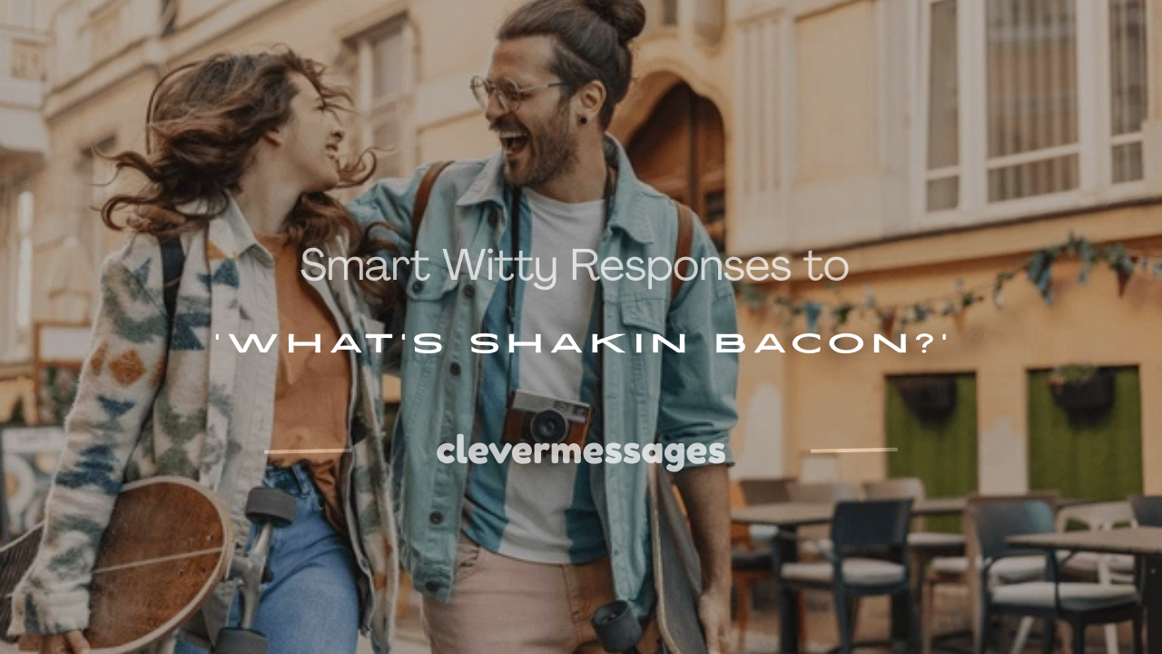 Read more about the article 250+ Smart Witty Responses to ‘What’s Shakin Bacon?’