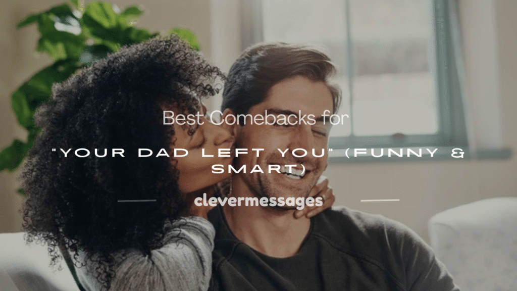 comebacks for your dad left you