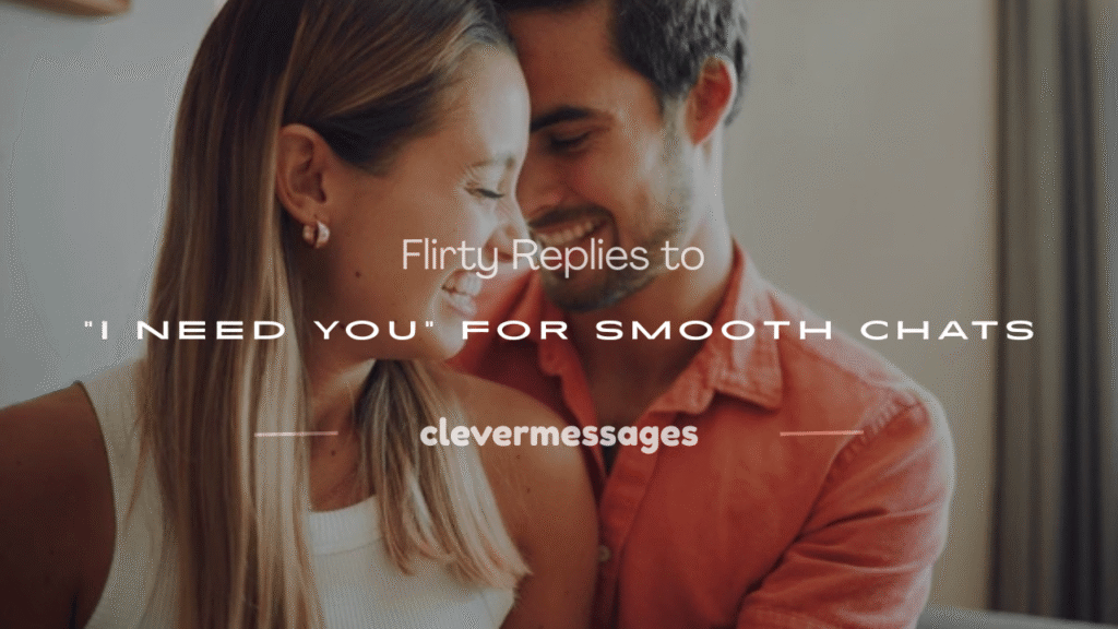 flirty response to i need you