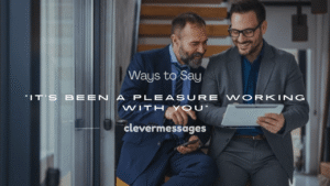 Read more about the article 100+ Ways to Say “It’s Been a Pleasure Working With You”