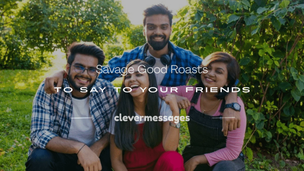 good roasts to say to your friends